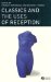 Classics And the Uses of Reception cover