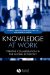 Knowledge at Work : Creating Collaboration in the Global Economy cover