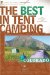 The Best in Tent Camping Colorado : A Guide for Campers Who Hate Rvs, Concrete Slabs, and Loud Portable Stereos cover