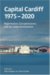 Capital Cardiff, 1975-2020 : Regeneration, Competitiveness and the Urban Environment cover