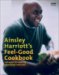 Ainsley Harriott's Feel-good Cookbook : 150 Brand-new Recipes for Body and Soul cover