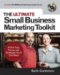The Ultimate Small Business Marketing Toolkit: All the Tips, Forms, and Strategies You'll Ever Need