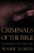 Criminals of the Bible : Twenty-five Case Studies of Biblical Crimes And Outlaws cover