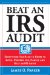 Beat an IRS Audit : Everything You Need to Know to Avoid, Prepare For, Handle and Beat an IRS Audit cover