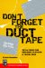 Don't Forget the Duct Tape : Tips & Tricks for Repairing & Maintaining Outdoor & Travel Gear cover