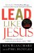 Lead Like Jesus : Lessons from the Greatest Leadership Role Model of All Time cover