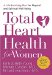 Total Heart Health for Women : A Life-enriching Plan for Physical & Spiritual Well-being cover