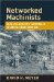 Networked Machinists : High-Technology Industries in Antebellum America cover