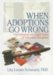 When Adoptions Go Wrong : Psychological And Legal Issues of Adoption Disruption cover