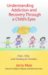 Understanding Addiction and Recovery Through a Child's Eye : Hope, Help, and Healing for The Family cover