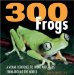 300 Frogs : A Visual Reference to Frogs and Toads from Around the World cover