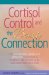 Cortisol Control and the Beauty Connection : The All-Natural, Inside-Out Approach to Reversing Wrinkles, Preventing Acne, and Improving Skin Tone cover