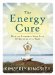 The Energy Cure : How to Recharge Your Life 30 Seconds at a Time cover