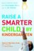  Raise a Smarter Child by Kindergarten: Build a Better Brain And Increase IQ by Up to 30 Points