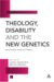 Theology, Disability and the New Genetics : Why Science Needs the Church cover
