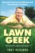 Lawn Geek : Tips and Tricks for the Ultimate Turf from the Guru of Grass cover