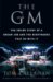 The GM : The Inside Story of a Dream Job and the Nightmares That Go With It cover