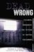 Dead Wrong : Violence, Vengeance, and the Victims of Capital Punishment cover