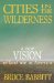 Cities in the Wilderness : A New Vision of Land Use in America cover