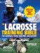 The Lacrosse Training Bible : The Complete Guide for Men and Women cover