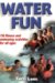  Water Fun: 116 Fitness and Swimming Activities for All Ages