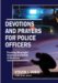 Devotions and Prayers for Police Officers : Providing Meaningful Guidance in a Variety of Situations cover