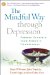 The Mindful Way Through Depression : Freeing Yourself from Chronic Unhappiness cover
