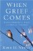 When Grief Comes : Finding Strength for Today and Hope for Tomorrow cover