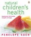 Natural Children's Health : Keeping Your Child Healthy, Energetic And Happy cover