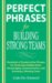 Perfect Phrases for Building Strong Teams : Hundreds of Ready-to-Use Phrases for Fostering Collaboration, Encouraging Communication, and Growing a Winning Team cover