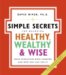 Simple Secrets for Becoming Healthy, Wealthy, & Wise : What Scientists Have Learned And How You Can Use It cover
