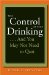 Take Control of Your Drinking--and You May Not Need to Quit cover