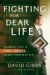 Fighting for Dear Life : The Untold Story Of Terri Schiavo And What It Means For All Of Us cover
