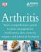 Arthritis : Your Comprehensive Guide To Pain Management, Medication, Diet, Exercise, Surgery, and Physical Therapies cover