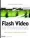 Flash Video for Professionals : Expert Techniques for Integrating Video on the Web cover