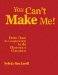 You Can't Make Me! : From Chaos to Cooperation in the Elementary Classroom cover