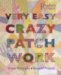 Very Easy Crazy Patchwork : Simple Techniques, Beautiful Projects cover