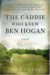The Caddie Who Knew Ben Hogan