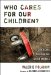 Who Cares for Our Children? : The Child Care Crisis in the Other America cover