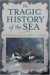 The Tragic History of the Sea : Shipwrecks From The Bible to Titanic cover