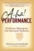 A-ha! Performance : Building and Managing a Self-Motivated Workforce cover