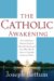 The Catholic Awakening: How Catholicism Became America's National Church, And How That Church Came to Dominate American Politics