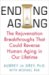  Ending Aging: The Rejuvenation Biotechnologies That Could Reverse Human Aging in Our Lifetime