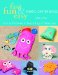 Fast, Fun & Easy Fabric Critter Bags : From Stuff Stashers to Beach Bags to Pillowcases cover