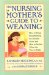 The Nursing Mother's Guide to Weaning : How to Bring Breastfeeding to a Gentle Close and How to Decide When the Time Is Right cover