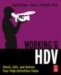 Working With Hdv : Shoot, Edit, And Deliver Your High Definition Video cover