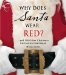 Why Does Santa Wear Red? : aand 100 Other Christmas Curiousities Unwrapped cover