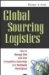 Global Sourcing Logistics : How to Manage Risk And Gain Competitive Advantage in a Worldwide Marketplace cover