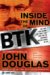 Inside the Mind of BTK : The True Story Behind Thirty-Year of Hunt for the Notorious Wichita Serial Killer cover