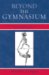 Beyond the Gymnasium : Educating the Middle-Class Bodies in Classical Germany cover